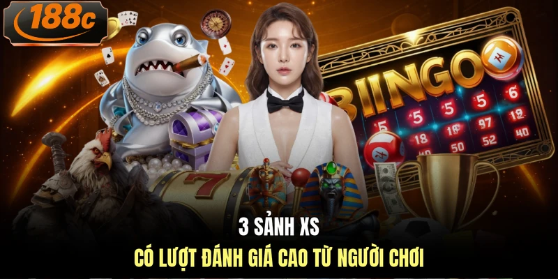 3 sảnh XS có lượt đánh giá cao từ người chơi