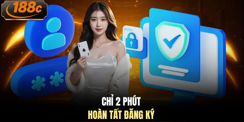 Chỉ 2 phút hoàn tất đăng ký 