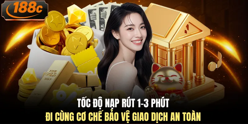 Tốc độ nạp rút 1-3 phút đi cùng cơ chế bảo vệ giao dịch an toàn
